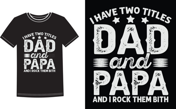 This is amazing i have two titles dad and papa and i rock them bath t-shirt design for smart people. Father's day t-shirt design vector. T-shirt Design template for Father's day.