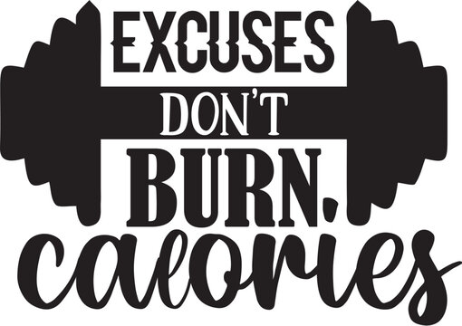 excuses don't burn calories