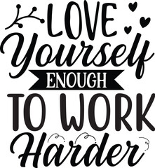 love yourself enough to work harder