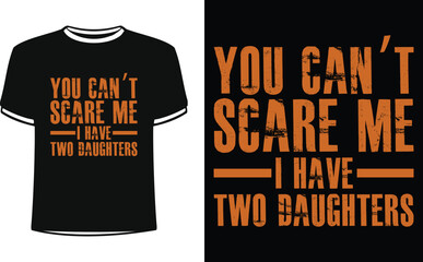 This is amazing you can’t scare me i have two daughters t-shirt design for smart people. Father's day t-shirt design vector. T-shirt Design template for Father's day.