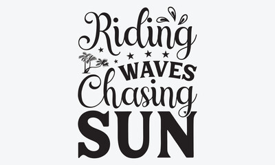 Riding Waves Chasing Sun - Summer And Surfing T-Shirt Design, Handmade Calligraphy Vector Illustration, Greeting Card Template With Typography Text.