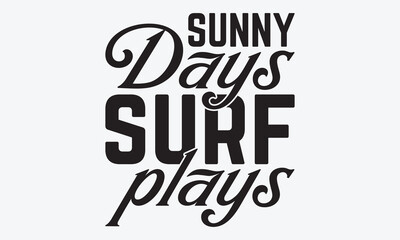Sunny Days Surf Plays - Summer And Surfing T-Shirt Design, Handmade Calligraphy Vector Illustration, Calligraphy Motivational Good Quotes, Greeting Card, Template, With Typography Text.