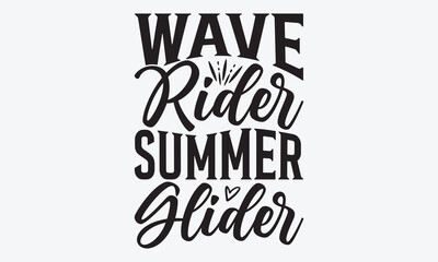 Wave Rider Summer Glider - Summer And Surfing T-Shirt Design, Hand Drawn Lettering Phrase Isolated, Vector Illustration With Hand Drawn Lettering, Templates, And Cards. Vector Files Are Editable.