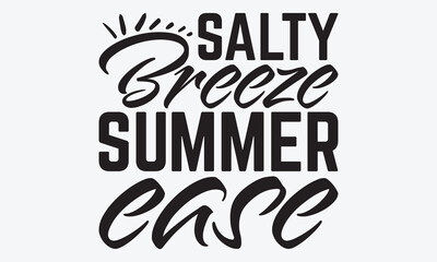 Salty Breeze Summer Ease - Summer And Surfing T-Shirt Design, Hand Drawn Lettering Phrase, Handmade Calligraphy Vector Illustration, For Cutting Machine, Silhouette Cameo, Cricut.