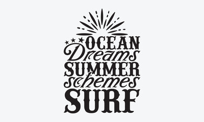 Ocean Dreams Summer Schemes Surf - Summer And Surfing T-Shirt Design, Hand Drawn Lettering Phrase Isolated, Vector Illustration With Hand Drawn Lettering, Templates, And Cards. 