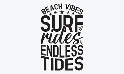 Beach Vibes Surf Rides Endless Tides - Summer And Surfing T-Shirt Design, Handmade Calligraphy Vector Illustration, Calligraphy Motivational Good Quotes, Greeting Card, Template, With Typography Text.