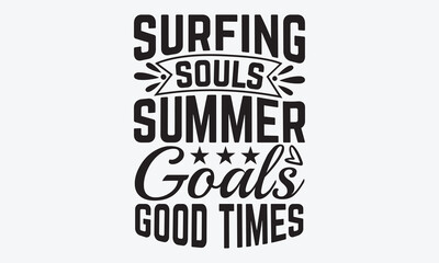 Fototapeta premium Surfing Souls Summer Goals Good Times - Summer And Surfing T-Shirt Design, Hand Drawn Lettering Phrase Isolated, Vector Illustration With Hand Drawn Lettering, Templates, And Cards.