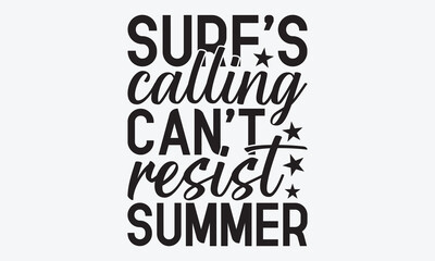 Surf's Calling Can't Resist Summer - Summer And Surfing T-Shirt Design, Handmade Calligraphy Vector Illustration, Calligraphy Motivational Good Quotes, Greeting Card, Template, With Typography Text.