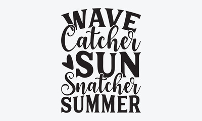Wave Catcher Sun Snatcher Summer - Summer And Surfing T-Shirt Design, A Dream Without A Deadline Is A Fantasy, Calligraphy Motivational Good Quotes, For Wall, Templates, Phrases, Poster And Hoodie.