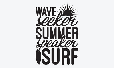 Wave Seeker Summer Speaker Surf - Summer And Surfing T-Shirt Design, Hand Drawn Lettering Typography Quotes, Cute Hand Drawn Lettering Label Art, For Poster, Templates, And Wall, 