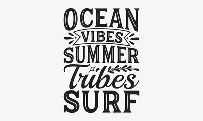 Ocean Vibes Summer Tribes Surf - Summer And Surfing T-Shirt Design, Hand Drawn Lettering Typography Quotes In Rough Effect, Vector Files Are Editable.