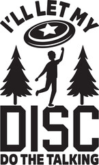 I'll Let My Disc Do The Talking Illustration, Disc Golf Vector, Disc Golfer Quote
