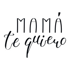 Mama te quiero, Love you Mom in Spanish handwritten typography, hand lettering. Hand drawn vector illustration, isolated text, quote. Mothers day design, card, banner element