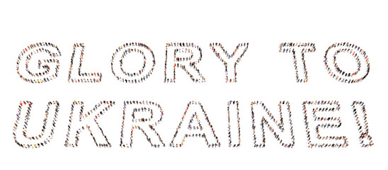 Concept or conceptual community of people forming GLORY TO UKRAINE! message. 3d illustration metaphor for patriotism, determination, motivation, courage, fighting, spirit, endurance and strength