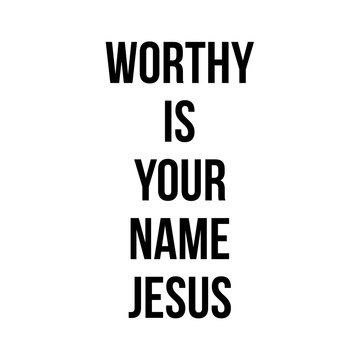 Worthy is your name jesus tex , illustration, wallpaper, background 