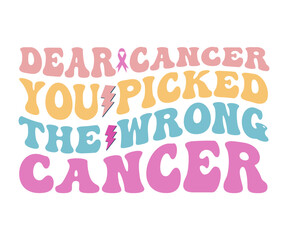 Dear Cancer you picked The Wrong Cancer,Breast Cancer Awareness,Cancer Quotes,Cancer Survivor,Breast Cancer Fighter,Childhood Cancer Awareness,Fight Cancer,Cancer T-Shirt,Cancer Warrior,Cut File