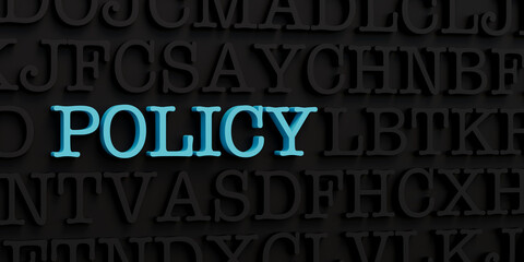 Policy. Dark letters and the text policy in blue. Instruction, guide, conditions, regulation, prevention. 3D illustration