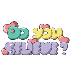 Cartoon bubble Lettering of the phrase Do you believe in color