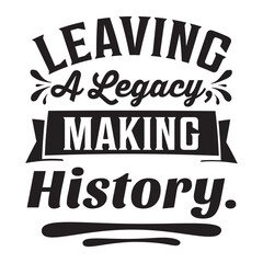 leaving a legacy making history