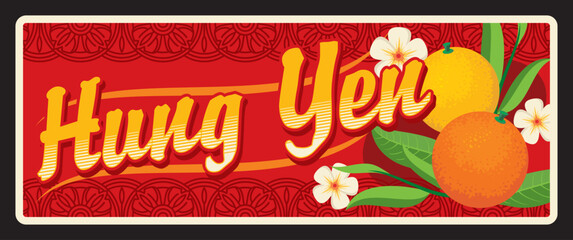 Hung Yen vietnamese region retro travel plate, vector vintage card and travel sticker. Vietnam province tin sign or luggage tag and metal plaque with exotic fruits, orange, lemon and flowers