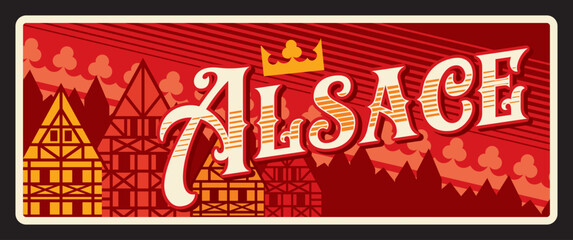Alsace region in France, French territory and cultural area. Vector travel plate, vintage tin sign, retro postcard design. Plaque with Colmar houses and architecture landmarks of province