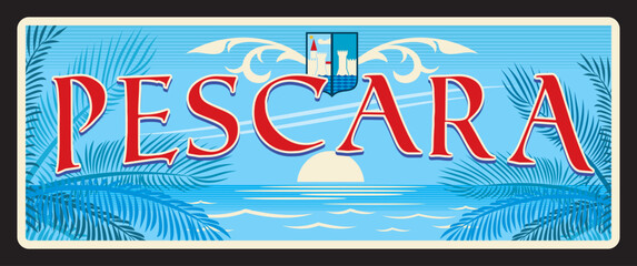 Pescara italian city tin sign, retro travel plate. Italy vacation journey or voyage souvenir, European city vector banner or vintage sticker with cities Coat of Arms, sunset, coastline and palm trees