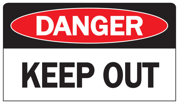 Danger Keep out signs: warn others that there is danger in the area and that people must keep out of the dangerous area.