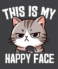 This Is My Happy Face Cat Sarcastic Saying T-Shirt design vector, Cat funny face, Cat angry face shirt, Cat saying, Cat lover, Cat quote, This Is My Happy Face vector,
