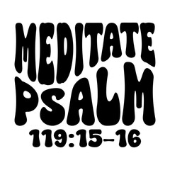 Meditate Psalm 119:15-16
