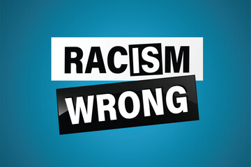 Racism is Wrong Lovely slogan against discrimination. Islam Muslim ethnic Niger stop sign. Good for scrap booking posters textiles gifts pride

