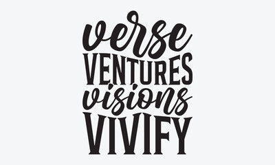 Verse Ventures Visions Vivify - Writer Typography T-Shirt Design, Handmade Calligraphy Vector Illustration, Calligraphy Motivational Good Quotes, Greeting Card, Template, With Typography Text. 
