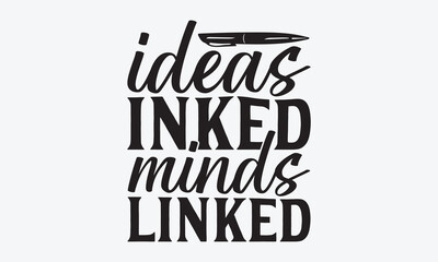 Ideas Inked Minds Linked - Writer Typography T-Shirt Design, Hand Drawn Lettering Typography Quotes, Greeting Card, Hoodie, Template With Typography Text.