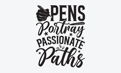 Pens Portray Passionate Paths - Writer Typography T-Shirt Design, Handmade Calligraphy Vector Illustration, Greeting Card Template With Typography Text.