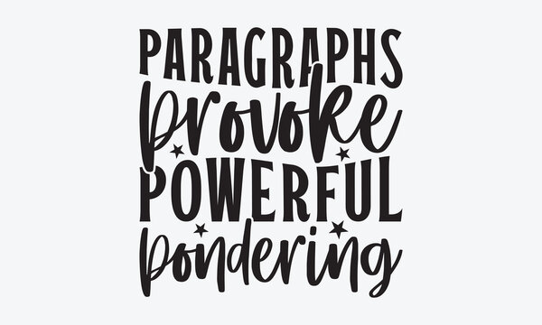 Paragraphs Provoke Powerful Pondering - Writer Typography T-Shirt Design, Handmade Calligraphy Vector Illustration, Greeting Card Template With Typography Text.