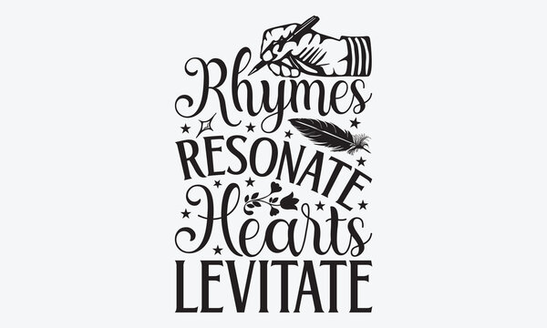 Rhymes Resonate Hearts Levitate - Writer Typography T-Shirt Design, Handmade Calligraphy Vector Illustration, Calligraphy Motivational Good Quotes, For Templates, Flyer And Wall. 
