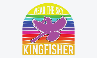 Wear the Sky Kingfisher - Kingfisher Retro Sunset T-Shirt Designs, Handmade Calligraphy Vector Illustration, Calligraphy Motivational Good Quotes, Greeting Card, Template, With Typography Text.