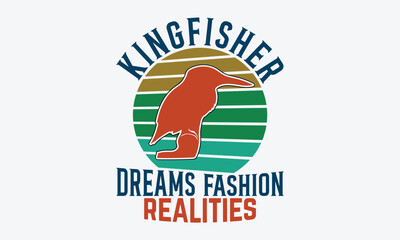 Kingfisher Dreams Fashion Realities - Kingfisher Retro Sunset T-Shirt Designs, Hand Drawn Lettering Typography Quotes, Greeting Card, Hoodie, Template With Typography Text.