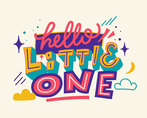 Hello Little One. Welcome newborn baby. Colorful hand lettering text. Celebrating child arrival, baby shower, poster, postcard template design. Vector file.