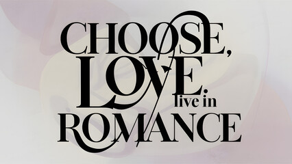Captivating typography design featuring the phrase "Choose Love, Live in Romance" in a bold, elegant font. The letters are intertwined, creating a sense of unity and connection