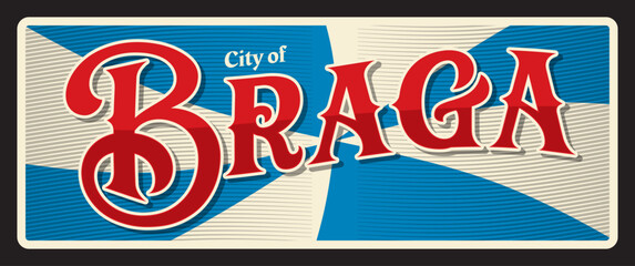 City of Braga, Portuguese town and municipality. Vector travel plate or sticker, vintage tin sign, retro vacation postcard or journey signboard, luggage tag. Portugal souvenir card with flag - 768756452