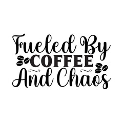 Fueled By Coffee And Chaos SVG Cut File