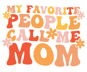 My Favorite People Call Me Mom Retro,Mom Life,Mother's Day,Stacked Mama,Boho Mama,Mom Era,wavy stacked letters,Retro, Groovy,Girl Mom,Cool Mom,Cat Mom




