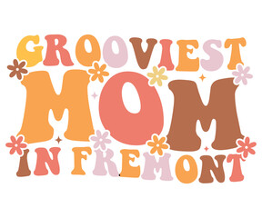 grooviest mom in fremont Retro,Mom Life,Mother's Day,Stacked Mama,Boho Mama,Mom Era,wavy stacked letters,Retro, Groovy,Girl Mom,Cool Mom,Cat Mom




