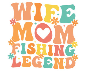 Wife Mom Fishing Legend  Retro,Mom Life,Mother's Day,Stacked Mama,Boho Mama,Mom Era,wavy stacked letters,Retro, Groovy,Girl Mom,Cool Mom,Cat Mom




