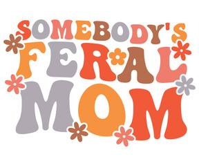 Somebody's Feral Mom Retro,Mom Life,Mother's Day,Stacked Mama,Boho Mama,Mom Era,wavy stacked letters,Retro, Groovy,Girl Mom,Cool Mom,Cat Mom




