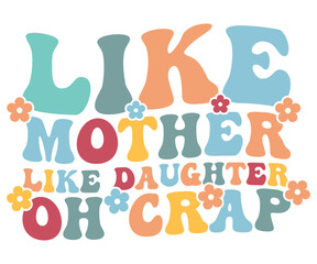 Like Mother Like Daughter Oh Crap Retro,Mom Life,Mother's Day,Stacked Mama,Boho Mama,Mom Era,wavy stacked letters,Retro, Groovy,Girl Mom,Cool Mom,Cat Mom




