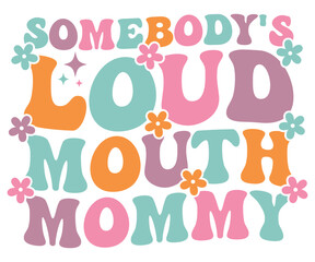 Somebody's Loud Mouth Mommy Retro,Mom Life,Mother's Day,Stacked Mama,Boho Mama,Mom Era,wavy stacked letters,Retro, Groovy,Girl Mom,Cool Mom,Cat Mom




