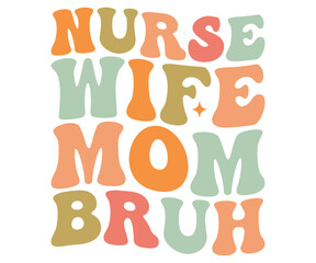 nurse wife mom bruh Retro,Mom Life,Mother's Day,Stacked Mama,Boho Mama,Mom Era,wavy stacked letters,Retro, Groovy,Girl Mom,Cool Mom,Cat Mom




