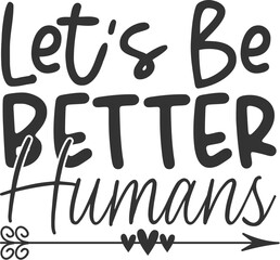 let's be better humans