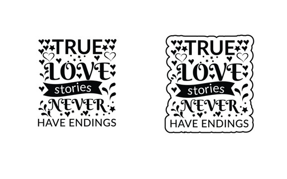 True love stories never have endings,  Love quotes or valentine's day lettering t-shirt design, Hand drawn word. Brush pen lettering with phrase True love stories never have endings.